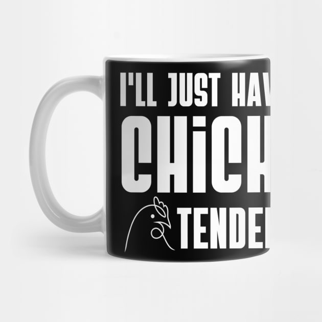 I'll Just Have The Chicken Tenders Funny Design by click2print